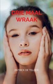 Drie Maal Wraak - Patrick De Telder (ISBN 9789464921434)