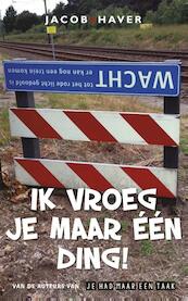 Ik vroeg je maar één ding ! - Jacob & Haver (ISBN 9789085164289)