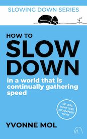 How to Slow Down in a World That is Continually Gathering Speed - Yvonne Mol (ISBN 9789083020624)
