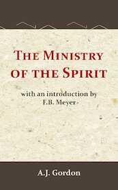 The Ministry of the Spirit - A.J. Gordon, F.B. Meyer (ISBN 9789066592896)