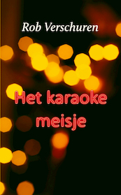 Het karaokemeisje - Rob Verschuren (ISBN 9789062657681)