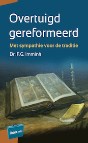 Overtuigd gereformeerd - F.G. Immink (ISBN 9789088972935)