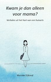 Kwam je dan alleen voor mama? - Marieke Dijkzeul (ISBN 9789083243726)