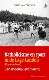 Katholicisme en sport in de Lage Landen - Dries Vanysacker (ISBN 9789085286318)