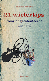 21 wielertips voor ongetalenteerde renners - Michiel Postma (ISBN 9789054524212)