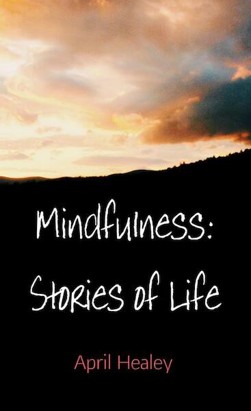 Mindfulness: Stories of Life - April Healey (ISBN 9789402174991)