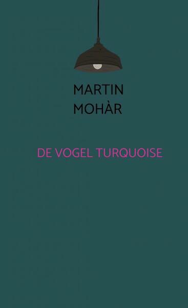 De vogel turquoise - Martin Mohàr (ISBN 9789464482423)