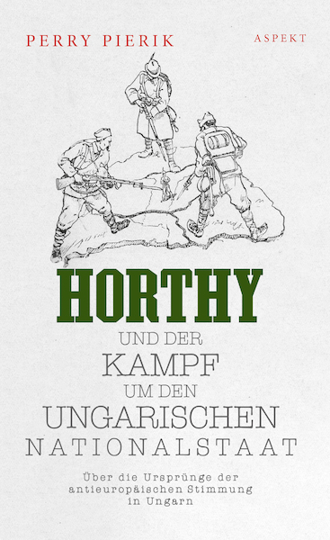 Horthy und der Kampf um den Ungarischen Nationalstaat - Perry Pierik (ISBN 9789464628609)