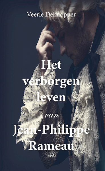 Het verborgen leven van Jean-Philippe Rameau - Veerle Deknopper (ISBN 9789464625554)