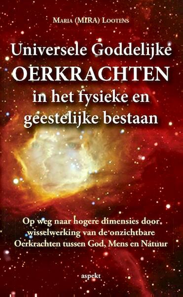 Universele goddelijke oerkrachten in het fysieke en geestelijke bestaan - Maria ( Mira ) Lootens (ISBN 9789461535870)