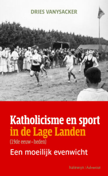 Katholicisme en sport in de Lage Landen - Dries Vanysacker (ISBN 9789085286318)