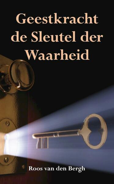 Geestkracht de sleutel der waarheid - Roos van den Bergh (ISBN 9789089541550)