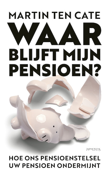 Waar blijft mijn pensioen? - Martin ten Cate (ISBN 9789044642810)