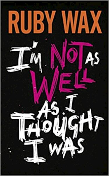I’m Not as Well as I Thought I Was - Ruby Wax (ISBN 9780241554906)