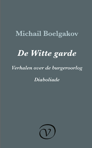 De Witte garde / Verhalen over de burgeroorlog / Diaboliade - Michail Boelgakov (ISBN 9789028292369)