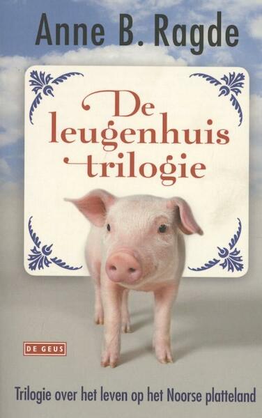 Leugenhuistrilogie - Anne B. Ragde (ISBN 9789044525489)
