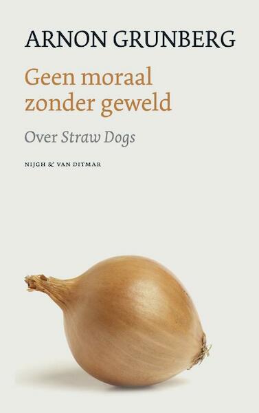 Geen moraal zonder geweld - Arnon Grunberg (ISBN 9789038897943)