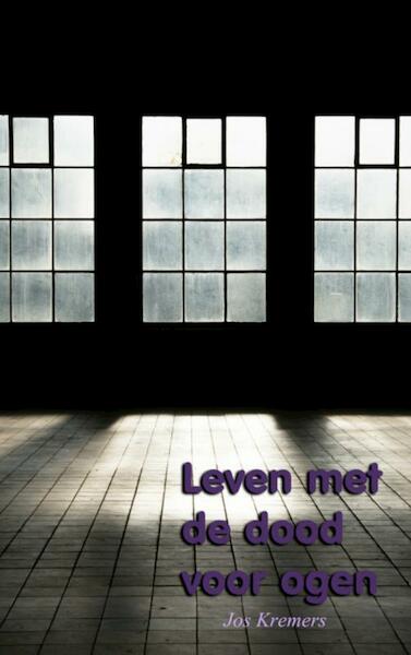 Leven met de dood voor ogen - Jos Kremers (ISBN 9789402110623)