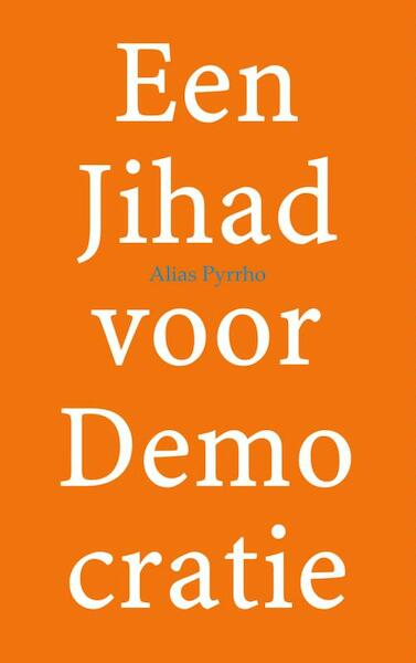 Een Jihad voor Demo cratie - Alias Pyrrho (ISBN 9789402123708)