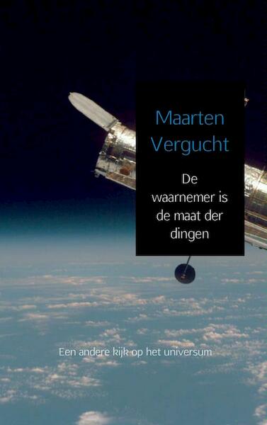 De waarnemer is de maat der dingen - Maarten Vergucht (ISBN 9789402124354)