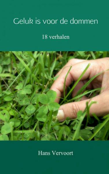 Geluk is voor de dommen - Hans Vervoort (ISBN 9789402169324)