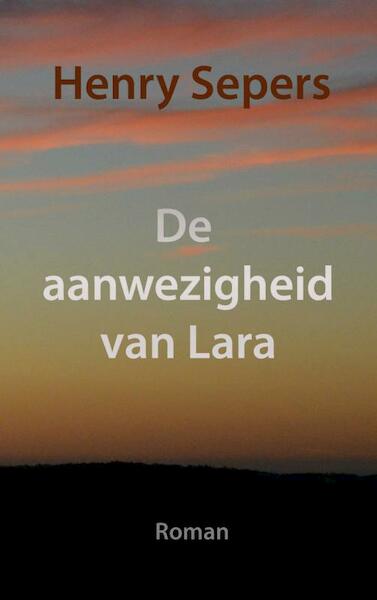 De aanwezigheid van Lara - Henry Sepers (ISBN 9789402174434)