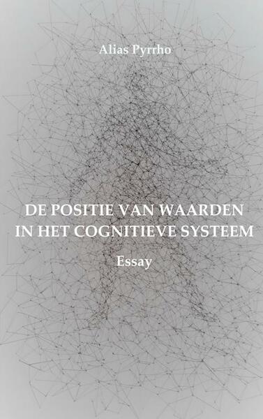 DE POSITIE VAN WAARDEN IN HET COGNITIEVE SYSTEEM - Alias Pyrrho (ISBN 9789402184761)