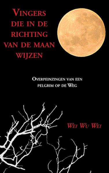 Vingers die in de richting van de maan wijzen - Wei Wu Wei (ISBN 9789402188974)