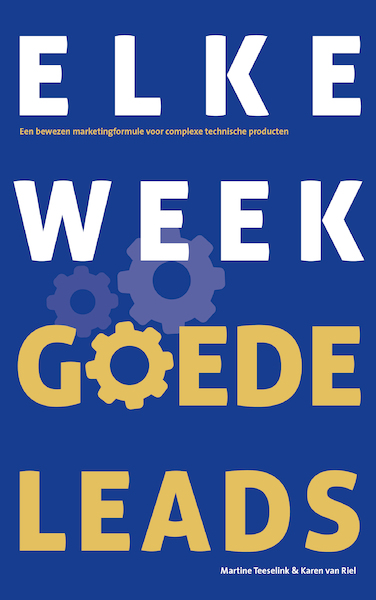 Elke week goede leads - Martine Teeselink, Karen van Riel (ISBN 9789090325958)