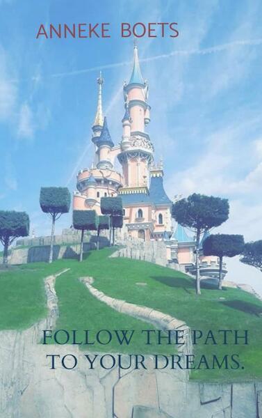 Follow the path to your dreams. - Anneke Boets (ISBN 9789463985697)