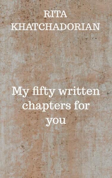 My fifty written chapters for you - Rita Khatchadorian (ISBN 9789464185058)