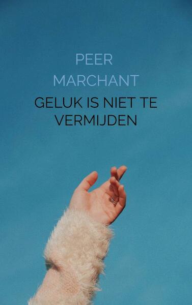 Geluk is niet te vermijden - Peer Marchant (ISBN 9789403619422)