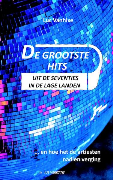 De grootste hits uit de seventies in de Lage Landen - Luc Vanhixe (ISBN 9789403652399)