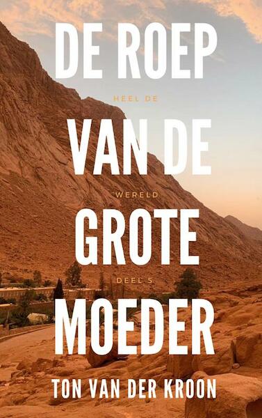 De Roep van de Grote Moeder - Ton Van der Kroon (ISBN 9789464650945)