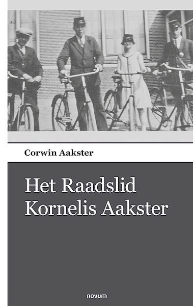 Het Raadslid Kornelis Aakster - Corwin Aakster (ISBN 9783990109755)