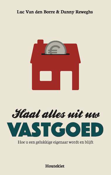 Haal alles uit uw vastgoed - Danny Reweghs, Luc Van den Borre (ISBN 9789089248077)