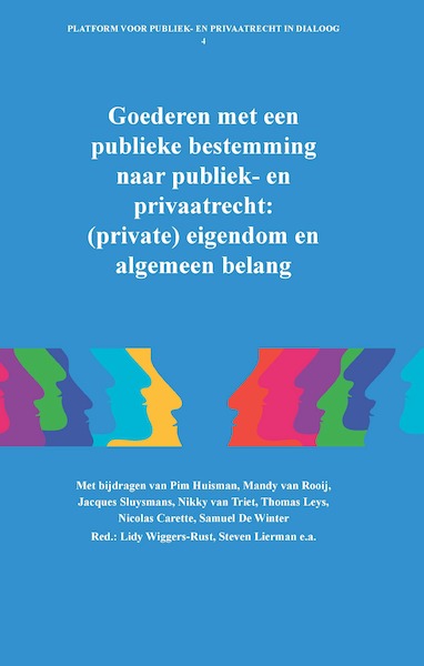 Goederen met een publieke bestemming naar publiek- en privaatrecht: (private) eigendom en algemeen belang - Pim Huisman, Mandy van Rooij, Jacques Sluysmans, Nikky van Triet, Thomas Leys, Nicolas Carette, Samuel de Winter (ISBN 9789462513136)