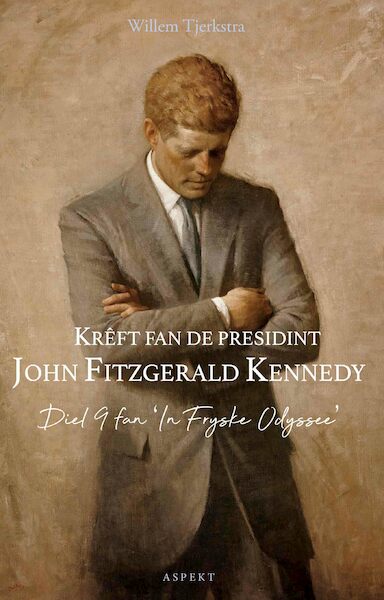 krêft fan de presidint John Fitzgerald Kennedy - Willem Tjerkstra (ISBN 9789464246667)