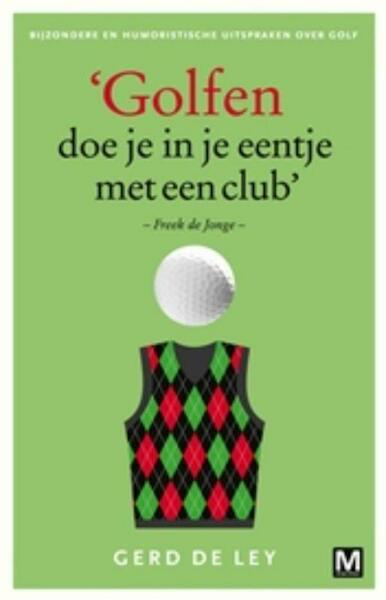 Golfen doe je in je eentje met een club - Gerd De Ley (ISBN 9789460689703)