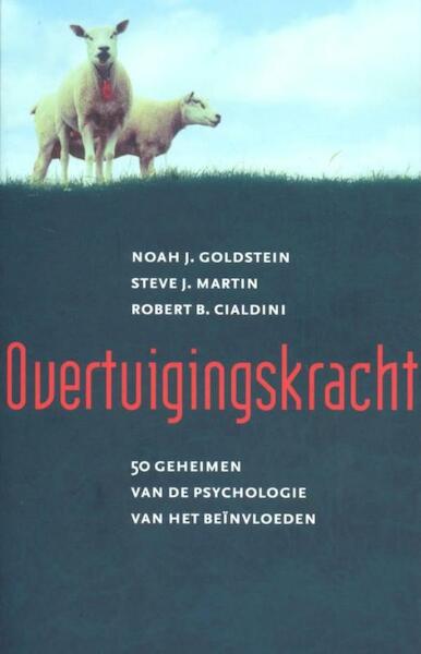 Overtuigingskracht - Noah Goldstein, Steve Martin, Robert B. Cialdini (ISBN 9789057123740)