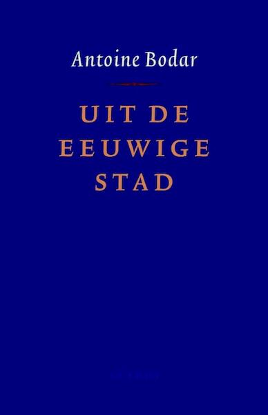 Uit de eeuwige stad - Antoine Bodar (ISBN 9789026322303)