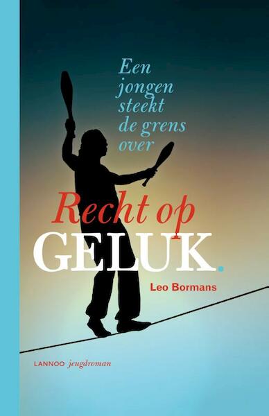 Recht op geluk - Een jongen steekt de grens over - Leo Bormans (ISBN 9789401435574)