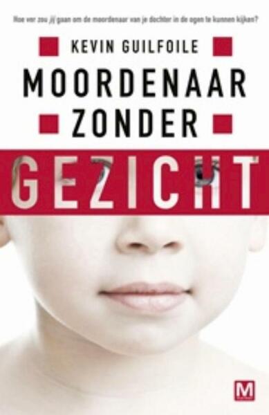 Moordenaar zonder gezicht - Kevin Guilfoile (ISBN 9789460689581)