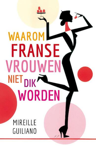 Waarom Franse vrouwen niet dik worden - Mireille Guiliano (ISBN 9789400502529)