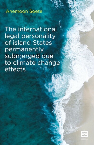 The international legal personality of island States permanently submerged due to climate change effects - Anemoon Soete (ISBN 9789046611005)