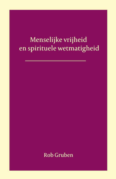 Menselijke vrijheid en spirituele wetmatigheid - Rob Gruben (ISBN 9789492326720)