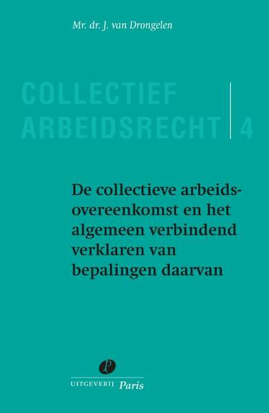 De collectieve arbeidsovereenkomst en het algemeen verbindend verklaren van bepalingen daarvan 4 - J. van Drongelen (ISBN 9789490962388)