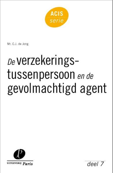 De verzekeringstussenpersoon en de gevolmachtigd agent - C.J. de Jong (ISBN 9789490962524)