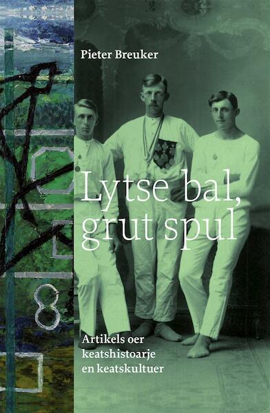 Lytse bal, grut spul - Pieter Breuker (ISBN 9789492052490)