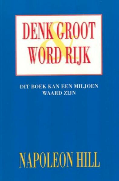 Denk groot & word rijk - N. Hill, Napoleon Hill (ISBN 9789055131310)